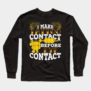 I Make Tattoo Contact Before Eye Contact Long Sleeve T-Shirt